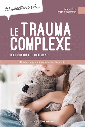 Emprunter 10 questions sur le trauma complexe. Chez l'enfant et l'adolescent livre