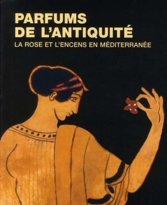 Emprunter Parfums de l'Antiquité. La rose et l'encens en Méditerranée livre