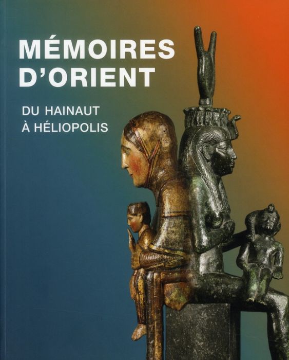 Emprunter Mémoires d'Orient. Du Hainaut à Héliopolis livre