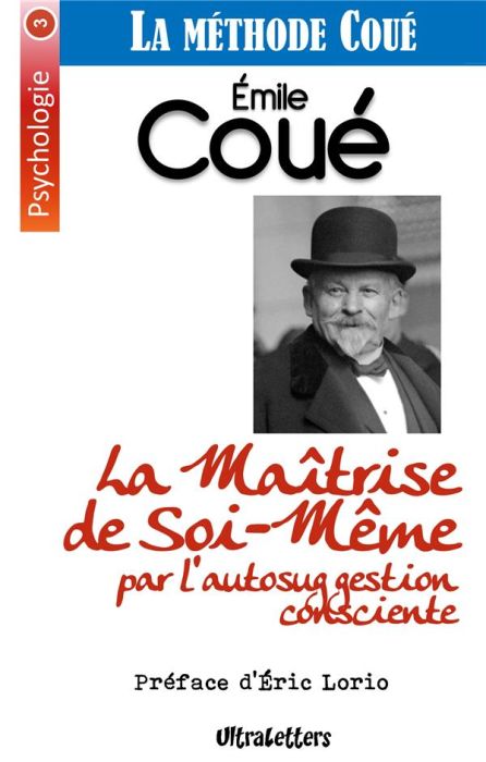 Emprunter La maîtrise de soi-même par l'autosuggestion consciente. La méthode Coué livre