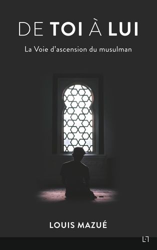 Emprunter De Toi à Lui. La voie d'ascension du musulman livre