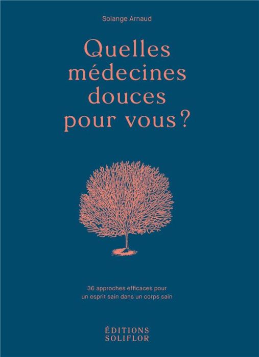 Emprunter Quelles médecines douces pour vous ? 36 approches efficaces pour un esprit sain dans un corps sain livre