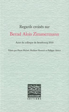 Emprunter Regards croisés sur Bernd Alois Zimmermann. Actes du colloque de Strasbourg 2010 livre