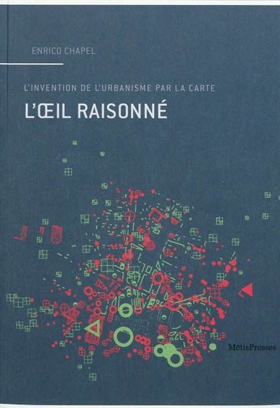 Emprunter L'oeil raisonné. L'invention de l'urbanisme par la carte livre