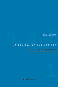 Emprunter Le journal et les Lettres. Tome 1, De la presse à l'oeuvre livre