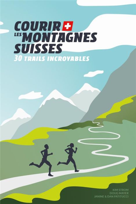 Emprunter Courir les montagnes suisses. 30 trails incroyables livre