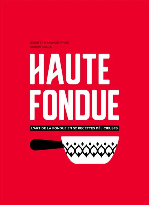 Emprunter Haute fondue. L'art de la fondue en 52 recettes délicieuses livre