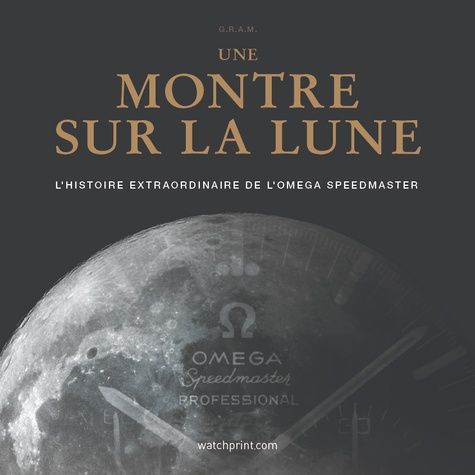 Emprunter Une montre sur la Lune. L'histoire extraordinaire de l'Omega Speedmaster livre