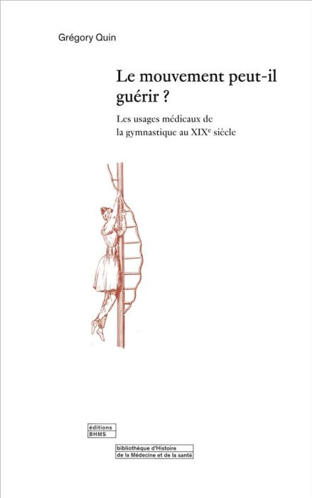 Emprunter Le mouvement peut-il guérir ? Les usages médicaux de la gymnastique au 19e siècle livre