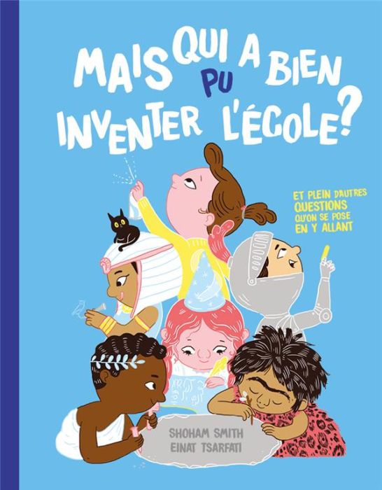 Emprunter Mais qui a bien pu inventer l'école ? Et plein d'autres questions qu'on se pose en y allant... livre