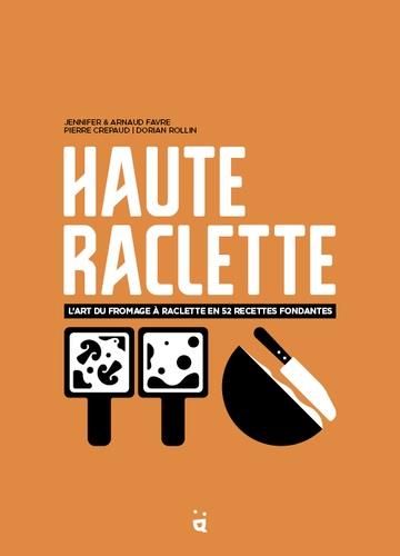 Emprunter Haute raclette. L'art du fromage à raclette en 52 recettes fondantes livre