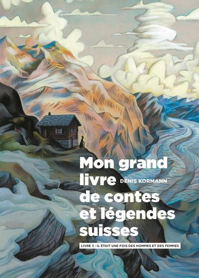 Emprunter Mon grand livre de contes et légendes suisses Tome 3 : Il était une fois des hommes et des femmes livre