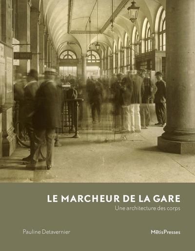 Emprunter Le Marcheur de la gare. Une architecture des corps livre