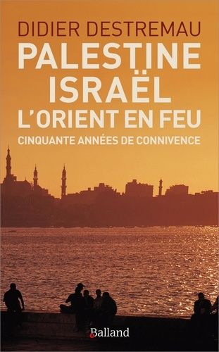 Emprunter Palestine, Israël, l'Orient en feu. Cinquante années de connivence livre