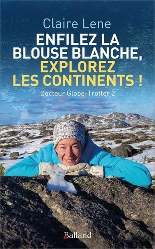 Emprunter Docteur Globe-Trotter. Enfilez la blouse blanche, explorez les continents ! livre