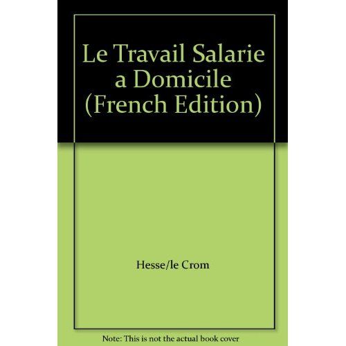 Emprunter Le travail salarié à domicile. Hier, aujourd'hui, demain. Actes du colloque, Nantes, novembre 1990 livre