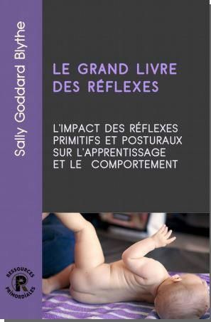 Emprunter Le grand livre des réflexes. L'impact des réflexes primitifs et posturaux sur l'apprentissage et le livre