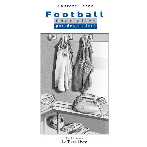 Emprunter Football Uber Alles / Par Dessus Tout livre