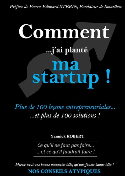 Emprunter Comment j'ai planté ma startup. Plus de 100 leçons entrepreneuriales et plus de 100 solutions livre