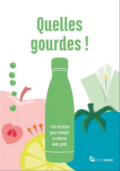 Emprunter Quelles gourdes !. +80 recettes pour remplir la sienne avec goût livre