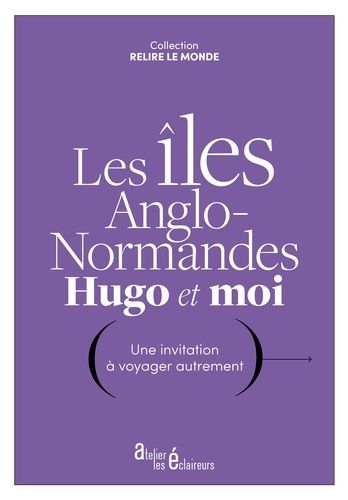 Emprunter Les îles anglo-normandes, Hugo et moi. Une invitation à voyager autrement livre