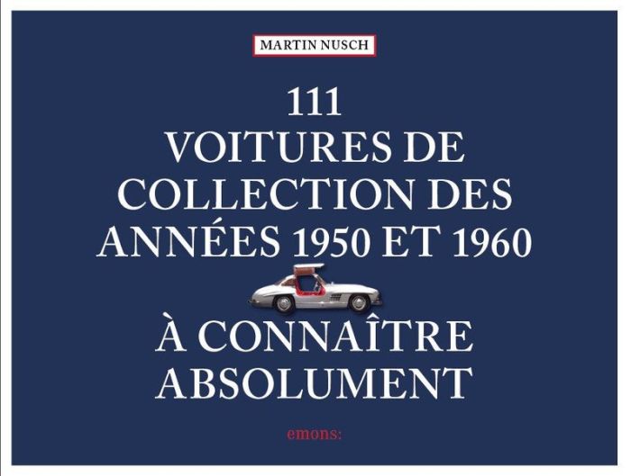 Emprunter 111 voitures de collection des années 1950 et 1960 à connaître absolument livre