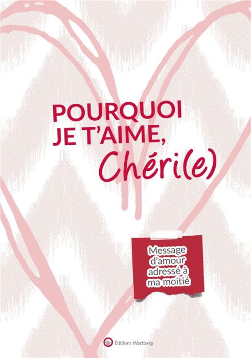 Emprunter Pourquoi je t'aime, Chéri(e). Message d'amour adressé à ma moitié livre