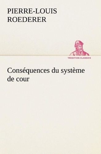 Emprunter Conséquences du système de cour établi sous François 1er Première livraison contenant l'histoire pol livre