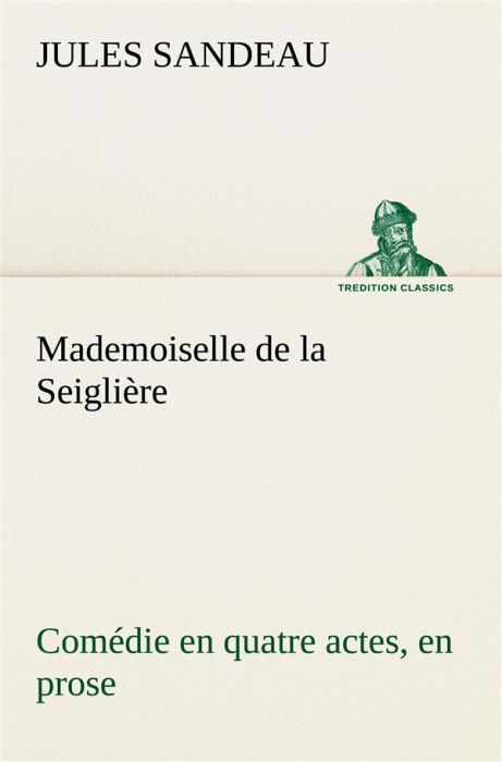 Emprunter Mademoiselle de la Seiglière Comédie en quatre actes, en prose livre