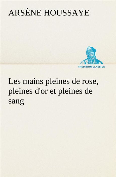 Emprunter Les mains pleines de rose, pleines d'or et pleines de sang livre