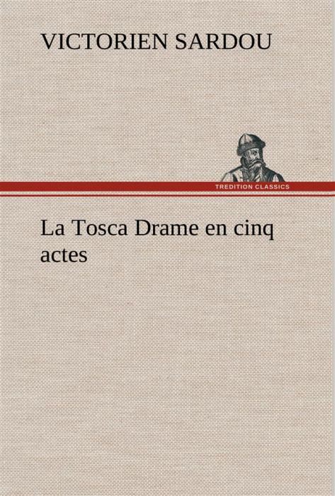 Emprunter La Tosca Drame en cinq actes. La tosca drame en cinq actes livre