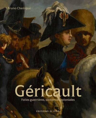 Emprunter Géricault - Volume 1 Folies guerrières, démences coloniales livre