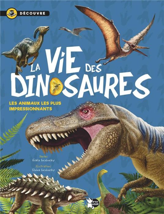 Emprunter La vie des dinosaures. Découvre les animaux les plus impressionnants livre