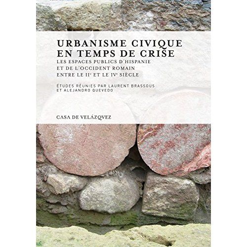 Emprunter Urbanisme civique en temps de crise. Les espaces publics d'Hispanie et de l'Occident romain entre le livre