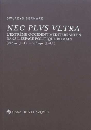 Emprunter NEC PLUS ULTRA - L'EXTREME OCCIDENT MEDITERRANEEN DANS L'ESPACE POLITIQUE ROMAIN (218 AV. J.-C. livre