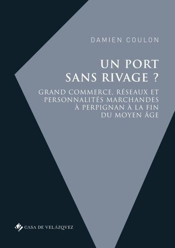 Emprunter Un port sans rivage ? Grand commerce, réseaux et personnalités marchandes à Perpignan à la fin du Mo livre