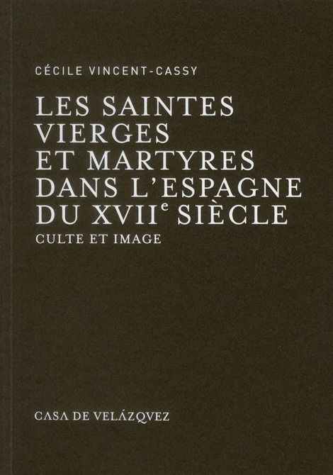 Emprunter Saintes vierges et martyres dans l'Espagne du XVIIe siècle. Culte et image livre