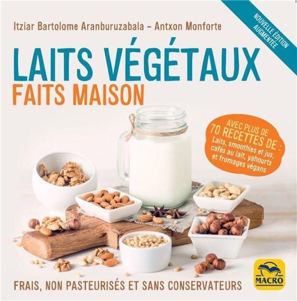 Emprunter Laits végétaux faits maison. Frais, non pasteurisés et sans conservateurs, Edition revue et augmenté livre