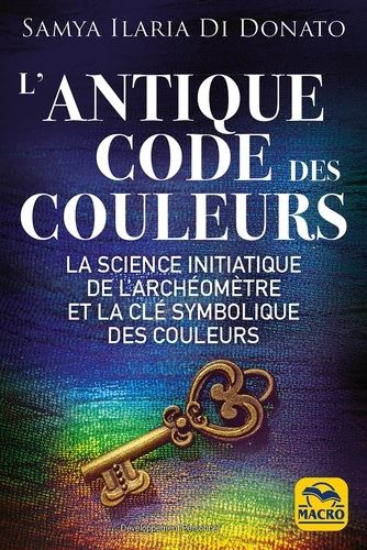 Emprunter L'antique code des couleurs. La science initiatique de l'archéomètre et la clé symbolique des couleu livre