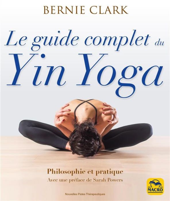 Le guide complet du Yin Yoga - Clark Bernie - Gelpi Orsola