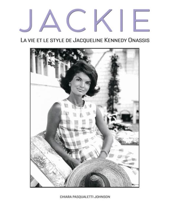 Emprunter Jackie. La vie et le style de Jacqueline Kennedy Onassis livre