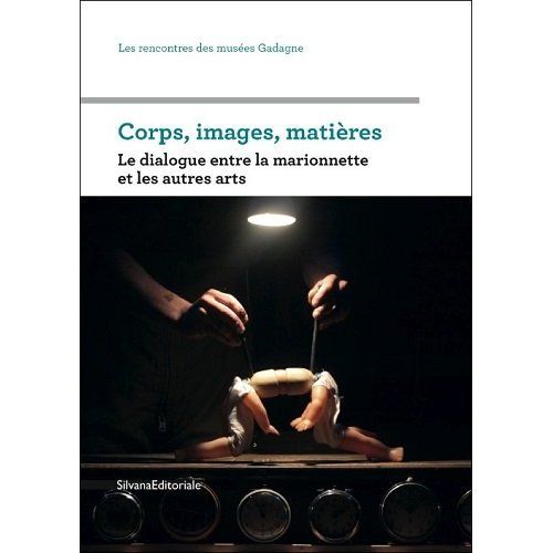 Emprunter Corps, images, matières. Le dialogue entre la marionnette et les autres arts livre