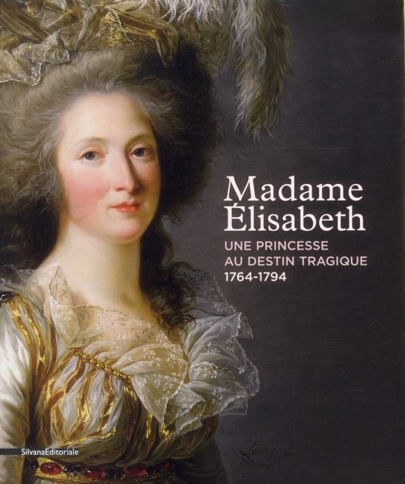 Emprunter Madame Elisabeth. Une princesse au destin tragique (1764-1794) livre