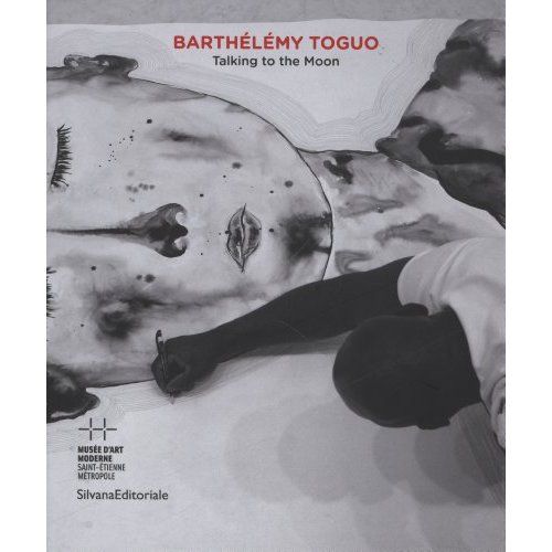 Emprunter Barthélémy Toguo. Talking to the Moon, Edition bilingue français-anglais livre