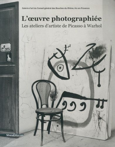 Emprunter L'oeuvre photographiée. Les ateliers d'artiste de Picasso à Warhol livre