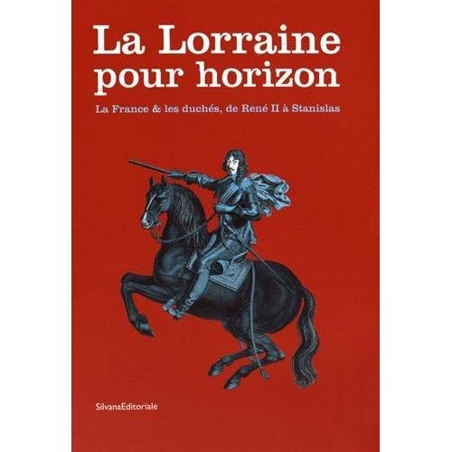 Emprunter La Lorraine pour horizon. La France & les duchés, de René II à Stanislas livre