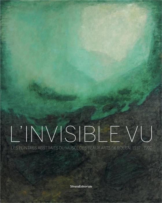 Emprunter L'invisible vu. Les peintres abstraits du musée des Beaux-Arts de Rouen, 1937-1997 livre