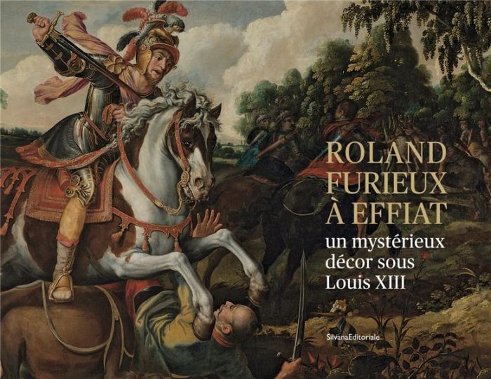 Emprunter Le cycle du Roland Furieux à Effiat. Un mystérieux décor sous Louis XIII livre