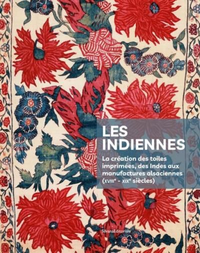 Emprunter Les indiennes. La création des toiles imprimées, des Indes aux manufactures alsaciennes (XVIIIe-XIXe livre