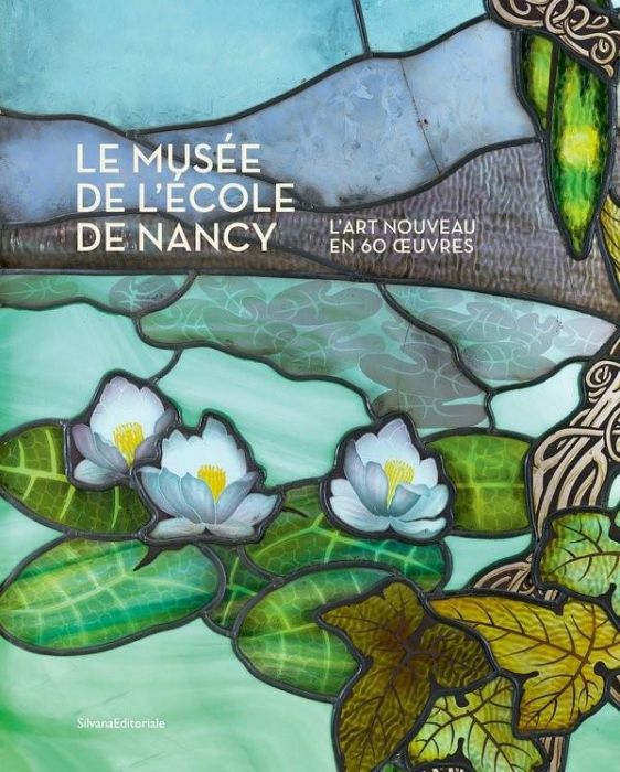 Emprunter Le musée de l'école de Nancy. L'Art Nouveau en 60 oeuvres livre